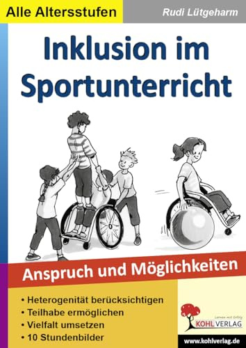 Inklusion im Sportunterricht Anspruch und Möglichkeiten Grundschule Sekundarstufe Klasse 1 bis 13 | 10 Stundenbilder Differenzierung Heterogenität Ratgeber | 88 Seiten Sport Inklusiver Unterricht