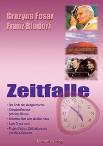 Zeitfalle: Der Code der Weltgeschichte, Zeitschleifen und geheime Rituale, Schatten über dem Weißen Haus, Lady Di mal zwei, Projekt Fatima, Zeitfragtale und der Maya-Kalender