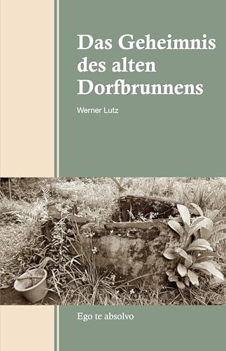 Das Geheimnis des alten Dorfbrunnens: Ego te absolvo