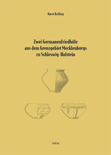 Zwei Germanenfriedhöfe aus dem Grenzgebiet Mecklenburgs zu Schleswig-Holstein: Frühkaiserzeitliche Grabfunde von Gallin und Fundstücke vom eisenzeitlichen Urnenfriedhof Herrnburg