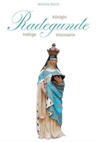 Radegunde. Königin – Heilige – Visionärin