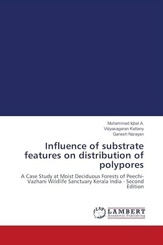 Influence of substrate features on distribution of polypores: A Case Study at Moist Deciduous Forests of Peechi-Vazhani Wildlife Sanctuary Kerala India - Second Edition