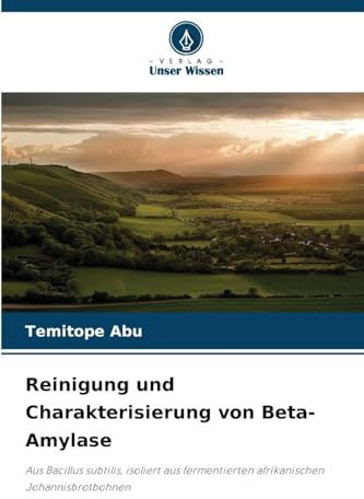Reinigung und Charakterisierung von Beta-Amylase: Aus Bacillus subtilis, isoliert aus fermentierten afrikanischen Johannisbrotbohnen