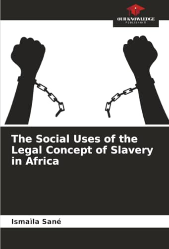 The Social Uses of the Legal Concept of Slavery in Africa: DE