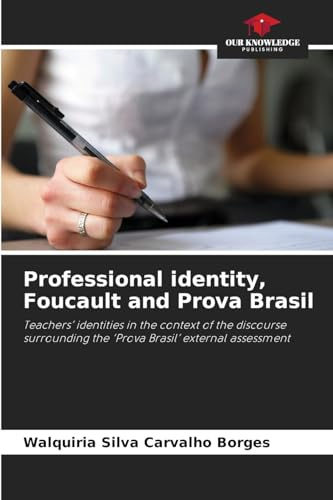 Professional identity, Foucault and Prova Brasil: Teachers' identities in the context of the discourse surrounding the 'Prova Brasil' external assessment