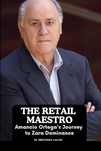 The Retail Maestro: Amancio Ortega's Journey to Zara Dominance