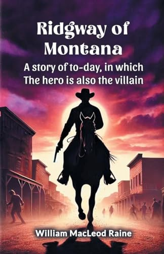Ridgway of Montana A story of to-day, in which the hero is also the villain
