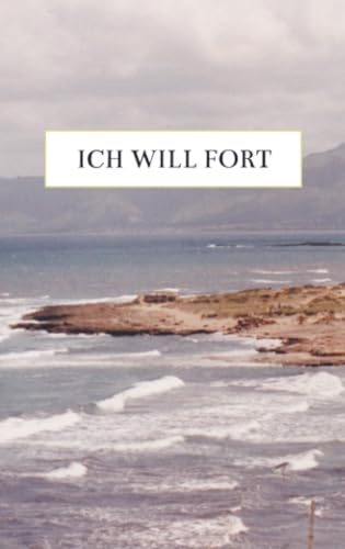 Ich will fort: Ein Roman von Beate Weigel