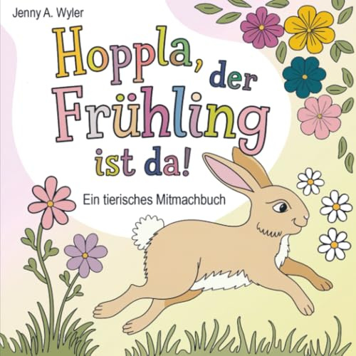 Hoppla, der Frühling ist da!: Ein tierisches Mitmachbuch