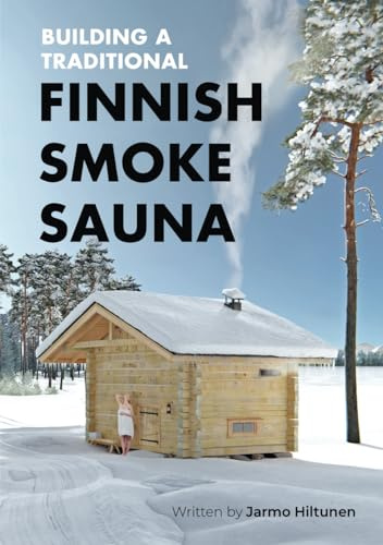 Building a Traditional Finnish Smoke Sauna (Traditional Finnish Log House)