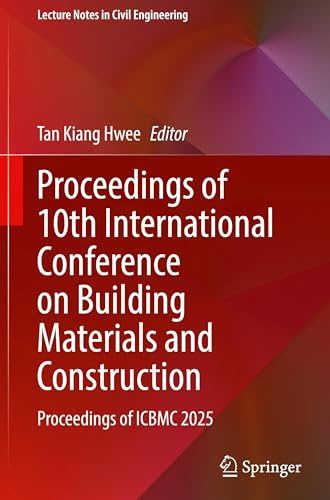Proceedings of 10th International Conference on Building Materials and Construction: Proceedings of ICBMC 2025: 664 (Lecture Notes in Civil Engineering, 664)