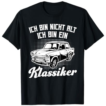 Ich Bin Nicht alt ich Bin EIN Klassiker - Trabant 601 Trabi T-Shirt