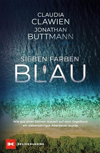 Sieben Farben Blau: Wie aus einer kleinen Auszeit auf dem Segelboot ein siebenjähriges Abenteuer wurde
