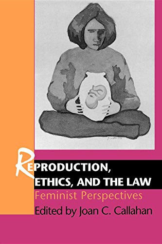 Reproduction, Ethics, and the Law: Feminist Perspectives