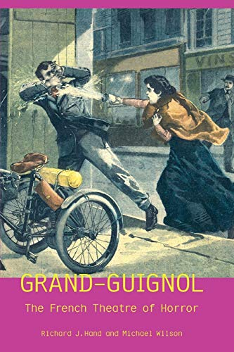 Grand-Guignol: The French Theatre of Horror (Exeter Performance Studies)