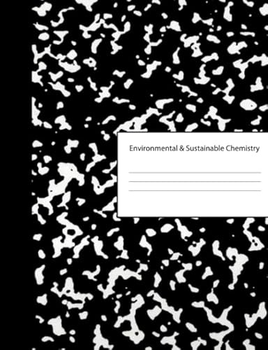 Environmental Sustainable Chemistry: Blank Composition Book Writing Notebook Journal & Class Subject Name for Reference | Black & White Marble Cover | ... | For Note Taking & Homework Assignments
