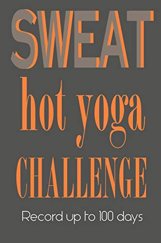 Hot Yoga Challenge 100 days Journal - Sweat: A fabulous notebook for recording your experiences and the effect on your body and mind. Placeholders to ... 10 day, 30, 60 , 90 or 100 days.Look Inside