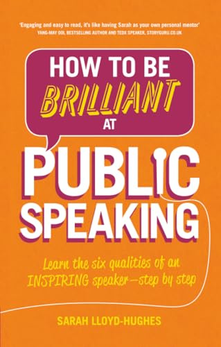 How to Be Brilliant at Public Speaking: Learn the six qualities of an inspiring speaker - step by step