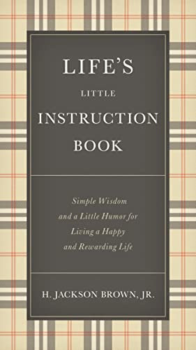 Life's Little Instruction Book: Simple Wisdom and a Little Humor for Living a Happy and Rewarding Life