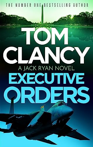 Executive Orders: Do not miss this edge-of-your-seat Tom Clancy thriller (Jack Ryan)