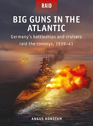 Big Guns in the Atlantic: Germany’s battleships and cruisers raid the convoys, 1939–41: 55