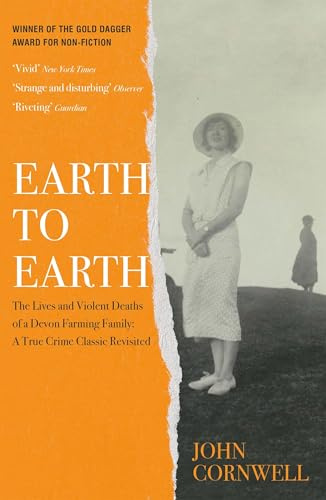 Earth to Earth: Lives and Violent Deaths of a Devon Farming Family: A True Crime Classic Revisited