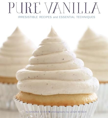 Pure Vanilla: Irresistible Recipes and Essential Techniques