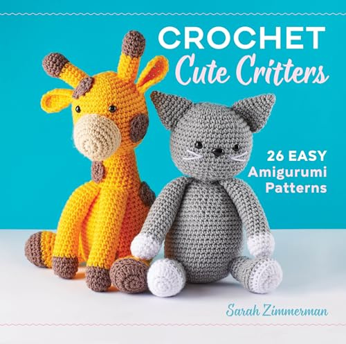 Crochet Cute Critters: 26 Easy Amigurumi Patterns