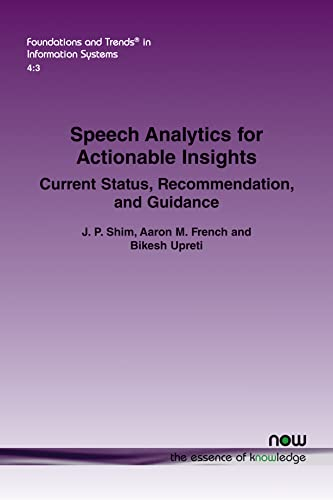 Speech Analytics for Actionable Insights: Current Status, Recommendations, and Guidance (Foundations and Trends(r) in Information Systems)