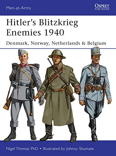 Hitler’s Blitzkrieg Enemies 1940: Denmark, Norway, Netherlands & Belgium: 493 (Men-at-Arms)