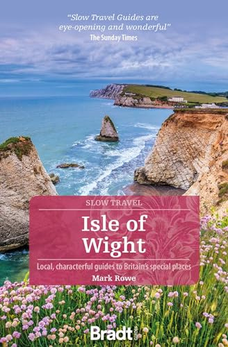 Isle of Wight (Slow Travel): Local, Characterful Guides to Britain's Special Places (Bradt Travel Guides)