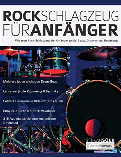 Rock-Schlagzeug für Anfänger: Wie man Rock-Schlagzeug für Anfänger spielt. Beats, Grooves und Rudiments (Drums spielen lernen)