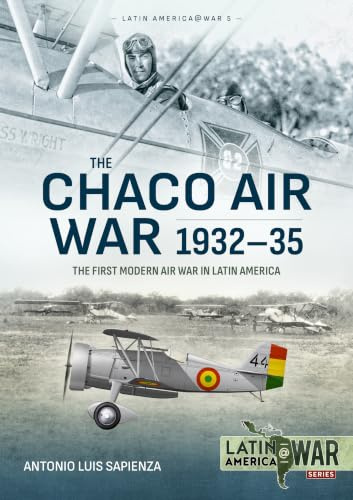 The Chaco Air War 1932-35: The First Modern Air War in Latin America