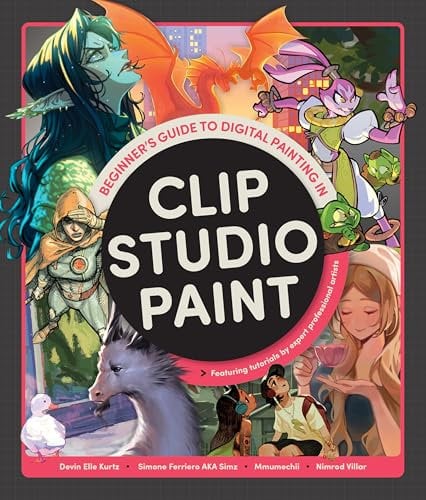 Beginner's Guide to Digital Painting in Clip Studio Paint: Featuring tutorials by expert professional artists