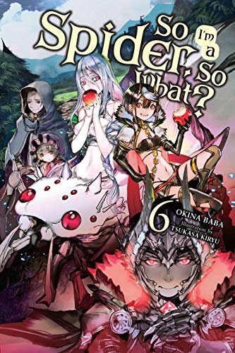 So I'm a Spider, So What?, Vol. 6 (light novel) (Volume 6)
