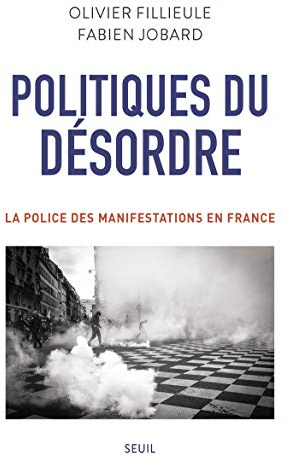 Politiques du désordre: La police des manifestations en France