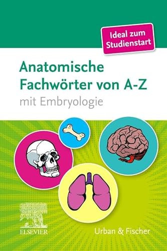 Anatomische Fachwörter von A-Z: mit Embryologie