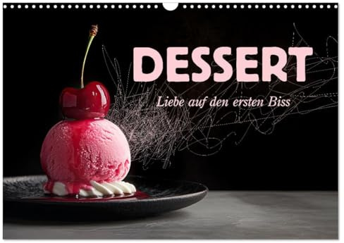 Dessert - Liebe auf den ersten Biss (Wandkalender 2026 DIN A3 quer), CALVENDO Monatskalender: Verführerische Desserts, kunstvoll angerichtet und fein veredelt (CALVENDO Lifestyle)