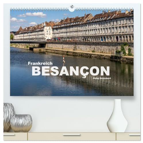 Frankreich - Besançon (hochwertiger Premium Wandkalender 2026 DIN A2 quer), Kunstdruck in Hochglanz: Die wunderbare Hauptstadt des französischen Franche-Comte - Besançon (CALVENDO Orte)