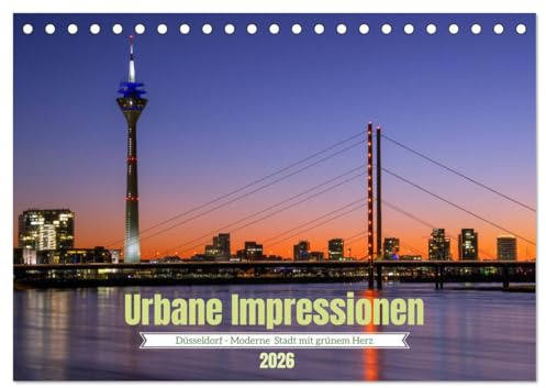 Urbane Impressionen. Düsseldorf - Moderne Stadt mit grünem Herz. (Tischkalender 2026 DIN A5 quer), CALVENDO Monatskalender: Moderne Architektur, ... in der Landeshauptstadt NRWs (CALVENDO Orte)