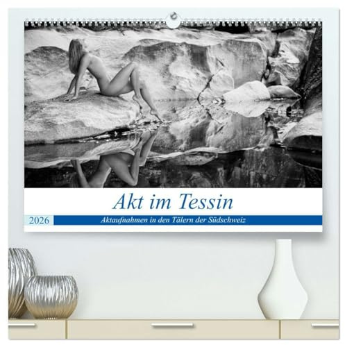 Akt im Tessin (hochwertiger Premium Wandkalender 2026 DIN A2 quer), Kunstdruck in Hochglanz: Klassische Aktbilder in verschiedenen Tälern des Tessin ... Naturlandschaften. (CALVENDO Erotik)