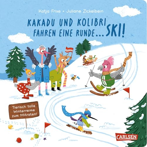 Kakadu und Kolibri fahren eine Runde ... Ski!: Lustiges Winter-Reimebuch ab 2 Jahren zum Mitraten und Mitmachen