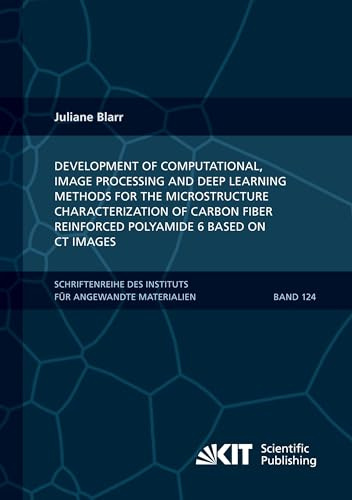 Development of Computational, Image Processing and Deep Learning Methods for the Microstructure Characterization of Carbon Fiber Reinforced Polyamide ... Karlsruher Institut für Technologie)