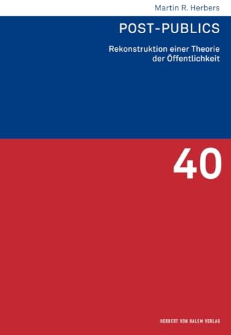 Post-publics: Rekonstruktion einer Theorie der Öffentlichkeit (Forschungsfeld Kommunikation)