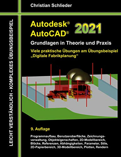Autodesk AutoCAD 2021 - Grundlagen in Theorie und Praxis: Viele praktische Übungen am Übungsbeispiel: Digitale Fabrikplanung
