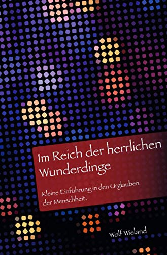 Im Reich der herrlichen Wunderdinge: Kleine Einführung in den Urglauben der Menschheit