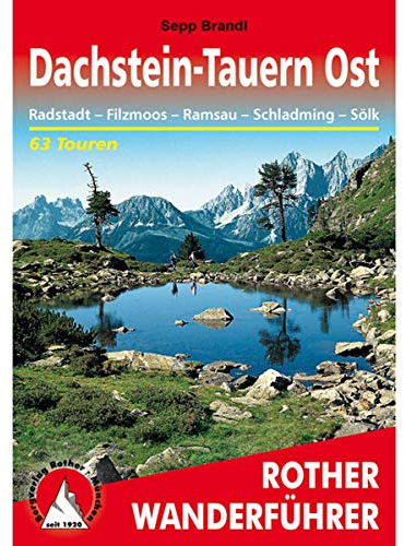 Dachstein-Tauern Ost: Radstadt – Filzmoos – Ramsau – Schladming – Sölk. 63 Touren mit GPS-Tracks