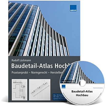 Baudetail-Atlas Hochbau. Auflage 2018: Praxiserprobt - Normgerecht - Herstellerunabhängig