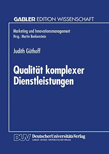 Qualität komplexer Dienstleistungen: Konzeption Und Empirische Analyse Der Wahrnehmungsdimensionen (Marketing Und Innovationsmanagement) (German Edition)