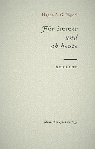 Für immer und ab heute: Gedichte (deutscher lyrik verlag)